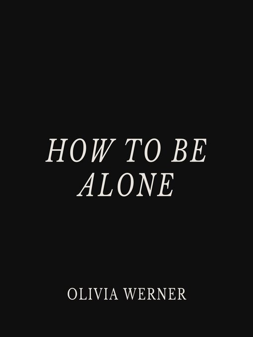 Title details for How to Be Alone by Olivia Werner - Wait list